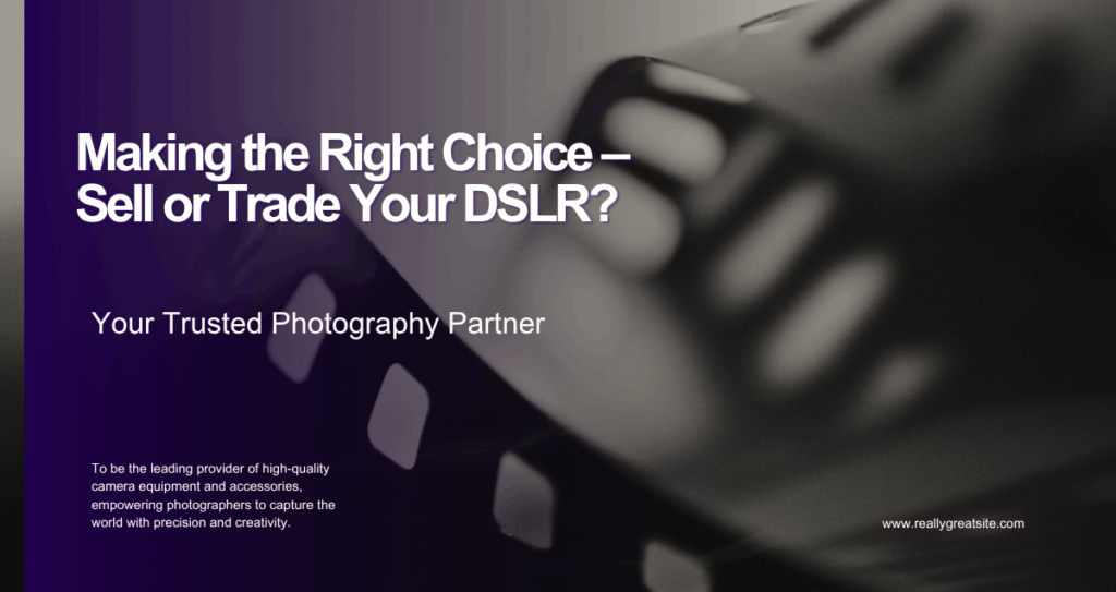 Making the Right Choice – Sell or Trade Your DSLR?