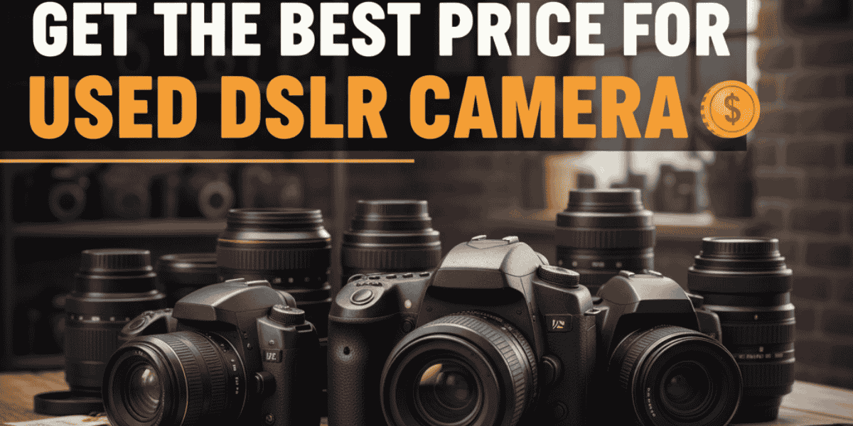Get the Best Price for Used DSLR Camera