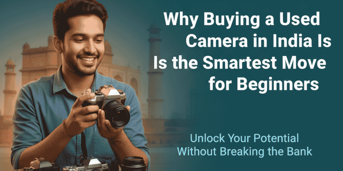 Why Buying a Used Camera in India Is the Smartest Move for Beginners