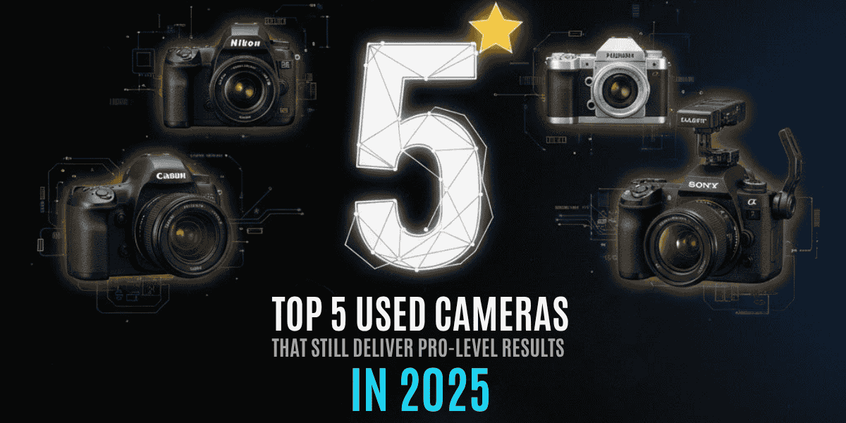 Top 5 Used Cameras That Still Deliver Pro-Level Results in 2025
